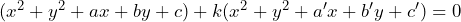 (x^2+y^2+a x+b y+c) + k(x^2+y^2+a^{\prime} x+b^{\prime} y+c^{\prime}) = 0