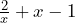 \frac{2}{x} + x - 1