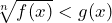 \sqrt[n]{f(x)}<g(x)