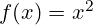 f(x) = x^2