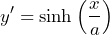 \[ y' = \sinh\left(\frac{x}{a}\right) \]