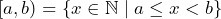 [a, b) = \{x \in \mathbb{N} \mid a \leq x < b\}