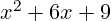 x^2 + 6x + 9