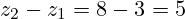 z_2 - z_1 = 8 - 3 = 5