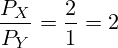 \[ \frac{P_X}{P_Y} = \frac{2}{1} = 2 \]