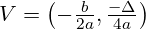 V = \left(-\frac{b}{2a}, \frac{-\Delta}{4a}\right)