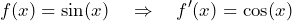 \[ f(x) = \sin(x) \quad \Rightarrow \quad f'(x) = \cos(x) \]