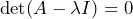 \det(A - \lambda I) = 0