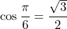 \[ \cos \frac{\pi}{6} = \frac{\sqrt{3}}{2} \]