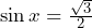 \sin x = \frac{\sqrt{3}}{2}