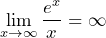 \[ \lim_{x \to \infty} \frac{e^x}{x} = \infty \]