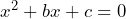 x^2 + bx + c = 0