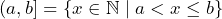 (a, b] = \{x \in \mathbb{N} \mid a < x \leq b\}