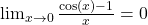 \lim_{{x \to 0}} \frac{\cos(x) - 1}{x} = 0