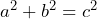 a^2 + b^2 = c^2