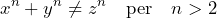 \[ x^n + y^n \neq z^n \quad \text{per} \quad n > 2 \]