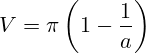 \[ V = \pi \left( 1 - \frac{1}{a} \right) \]