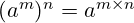 (a^m)^n = a^{m \times n}