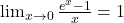 \lim_{{x \to 0}} \frac{e^x - 1}{x} = 1