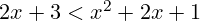 2x + 3 < x^2 + 2x + 1