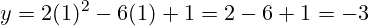 \[ y = 2(1)^2 - 6(1) + 1 = 2 - 6 + 1 = -3 \]