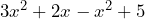 3x^2 + 2x - x^2 + 5