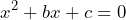 \[ x^2 + bx + c = 0 \]