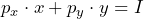 \[ p_x \cdot x + p_y \cdot y = I \]