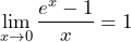 \[ \lim_{{x \to 0}} \frac{e^x - 1}{x} = 1 \]