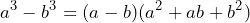 \[ a^3 - b^3 = (a - b)(a^2 + ab + b^2) \]