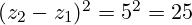 (z_2 - z_1)^2 = 5^2 = 25