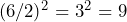 (6/2)^2 = 3^2 = 9