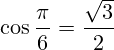 \[ \cos \frac{\pi}{6} = \frac{\sqrt{3}}{2} \]