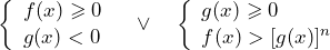 \[\left\{\begin{array} { l } { f ( x ) \geqslant 0 } \\ { g ( x ) < 0 } \end{array} \quad \vee \quad \left\{\begin{array}{l} g(x) \geqslant 0 \\ f(x)>[g(x)]^n \end{array}\right.\right.\]