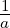 \frac{1}{a}