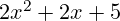 2x^2 + 2x + 5