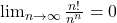 \lim_{{n \to \infty}} \frac{n!}{n^n} = 0