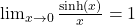 \lim_{{x \to 0}} \frac{\sinh(x)}{x} = 1