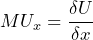 \[ MU_x = \frac{{\delta U}}{{\delta x}} \]