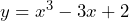 y = x^3 - 3x + 2