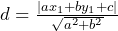 d = \frac{|ax_1 + by_1 + c|}{\sqrt{a^2 + b^2}}