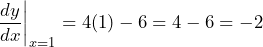 \[ \frac{dy}{dx}\bigg|_{x=1} = 4(1) - 6 = 4 - 6 = -2 \]