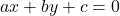 ax + by + c = 0