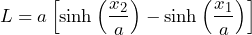 \[ L = a \left[ \sinh\left(\frac{x_2}{a}\right) - \sinh\left(\frac{x_1}{a}\right) \right] \]