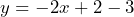 \[ y = -2x + 2 - 3 \]