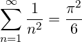 \[ \sum_{n=1}^{\infty} \frac{1}{n^2} = \frac{\pi^2}{6} \]