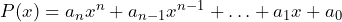 P(x) = a_n x^n + a_{n-1} x^{n-1} + \ldots + a_1 x + a_0