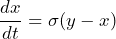 \[ \frac{dx}{dt} = \sigma (y - x) \]