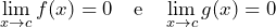 \[    \lim_{x \to c} f(x) = 0 \quad \text{e} \quad \lim_{x \to c} g(x) = 0    \]