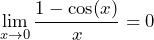 \[ \lim_{{x \to 0}} \frac{1 - \cos(x)}{x} = 0 \]